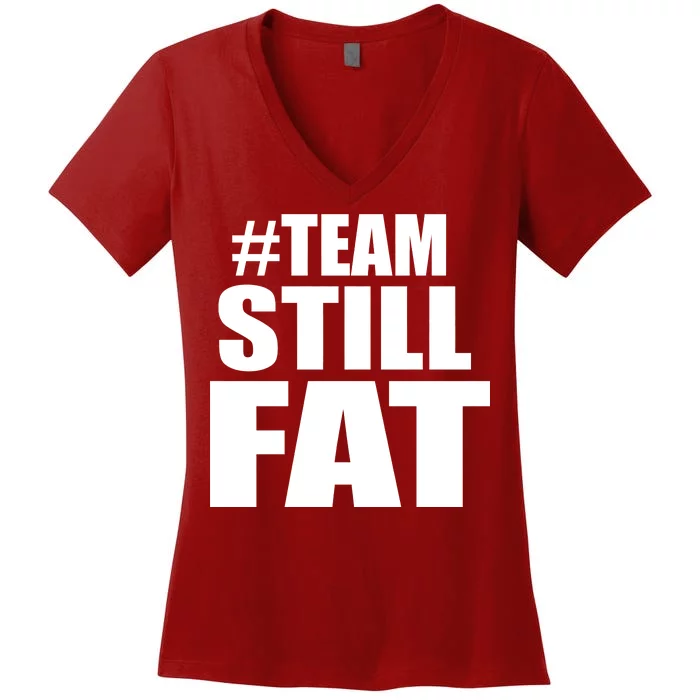 #TeamStillFat Team Still Fat Fitness Weight Women's V-Neck T-Shirt