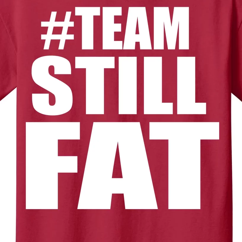 #TeamStillFat Team Still Fat Fitness Weight Kids T-Shirt