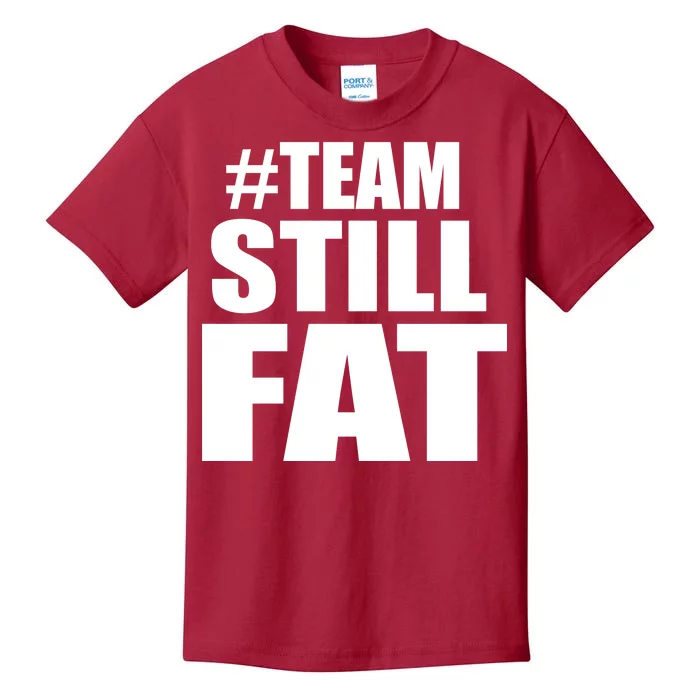 #TeamStillFat Team Still Fat Fitness Weight Kids T-Shirt