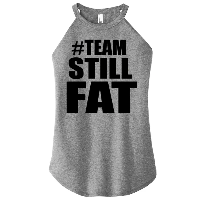 #TeamStillFat Team Still Fat Fitness Weight Women’s Perfect Tri Rocker Tank