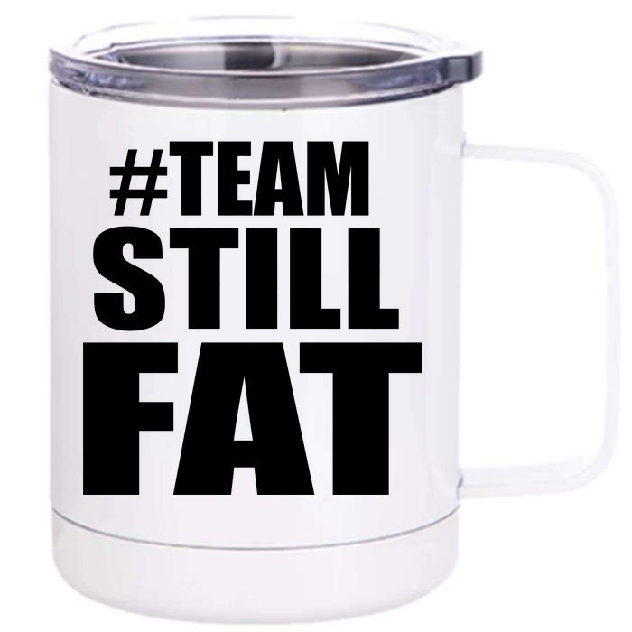 #TeamStillFat Team Still Fat Fitness Weight Front & Back 12oz Stainless Steel Tumbler Cup