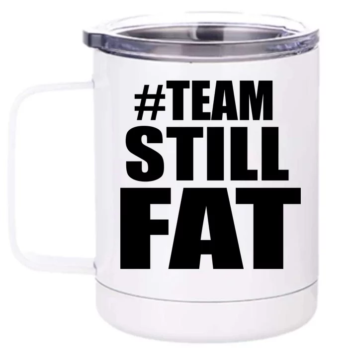 #TeamStillFat Team Still Fat Fitness Weight Front & Back 12oz Stainless Steel Tumbler Cup