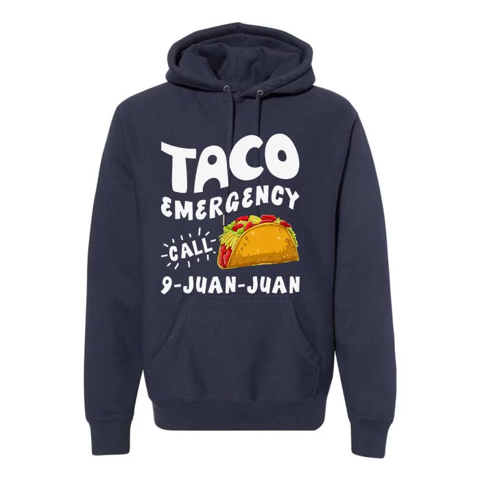 Taco Emergency Call 9 Juan Juan Funny Cinco De Mayo Premium Hoodie