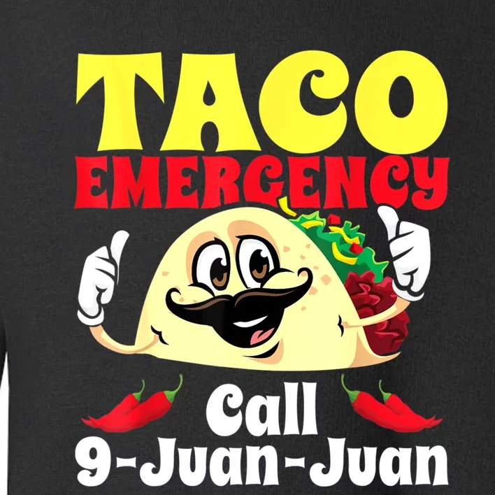 Taco Emergency Call 9 Juan Juan Funny Cinco De Mayo Mexican Toddler Sweatshirt