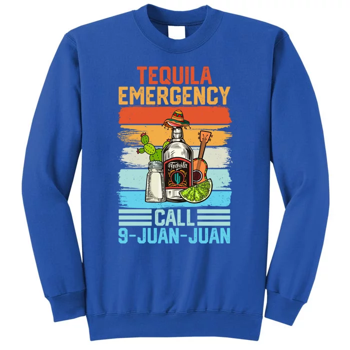 Tequila Emergency Call 9 Juan Juan Cinco De Mayo Ing Gift Sweatshirt