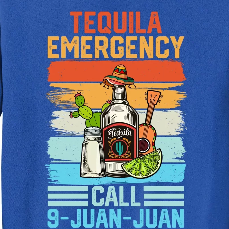 Tequila Emergency Call 9 Juan Juan Cinco De Mayo Ing Gift Tall Sweatshirt