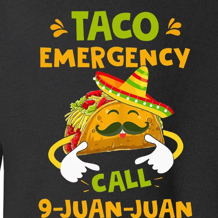 Taco Emergency Call 9 Juan Juan Funny Gift Cinco De Mayo Toddler Sweatshirt