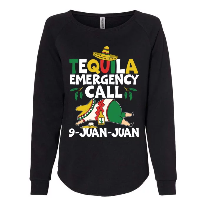 Tequila Emergency Call 9 Juan Juan Mexican Cinco De Mayo Gift Womens California Wash Sweatshirt