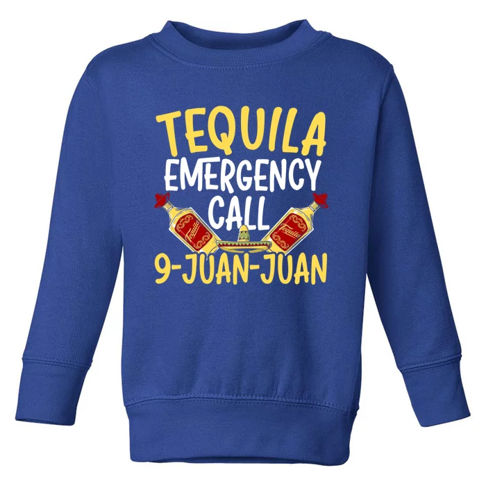 Tequila Emergency Call 9 Juan Juan Mexican Cinco De Mayo Gift Toddler Sweatshirt