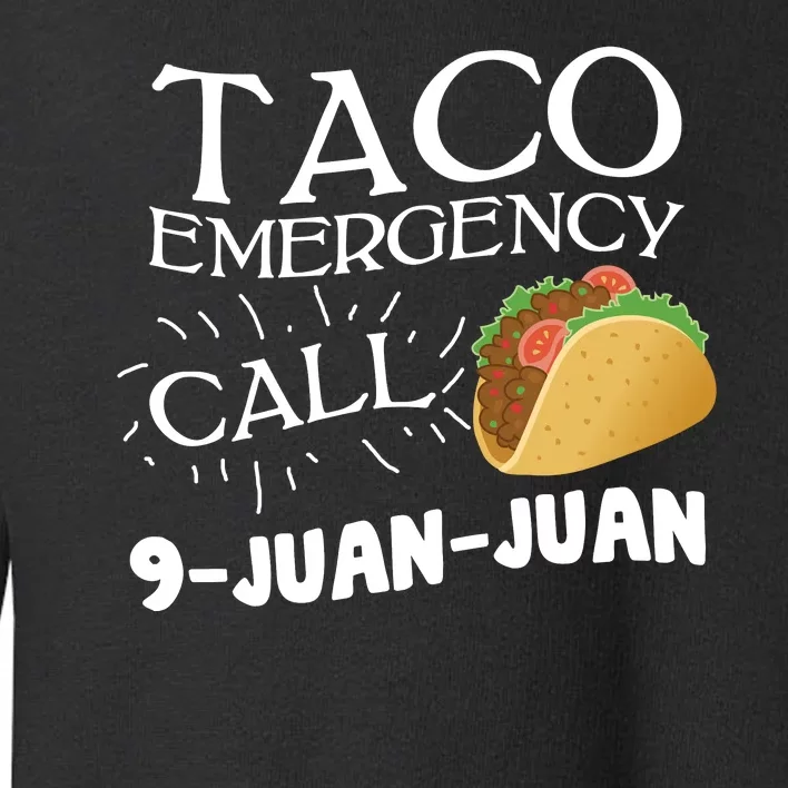 Taco Emergency Call 9 Juan Juan Toddler Sweatshirt