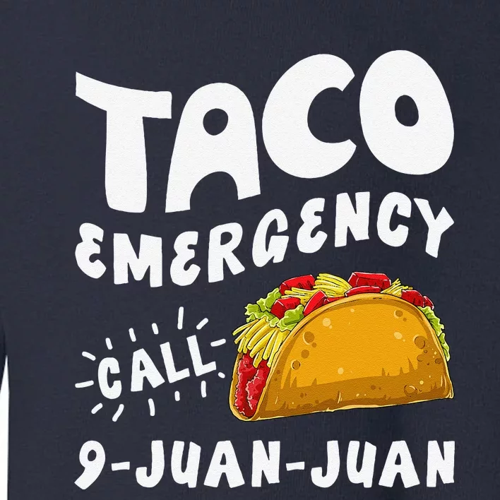 Taco Emergency Call 9 Juan Juan Funny Cinco De Mayo Toddler Sweatshirt