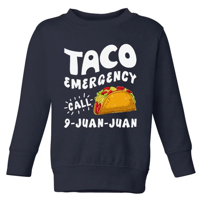 Taco Emergency Call 9 Juan Juan Funny Cinco De Mayo Toddler Sweatshirt