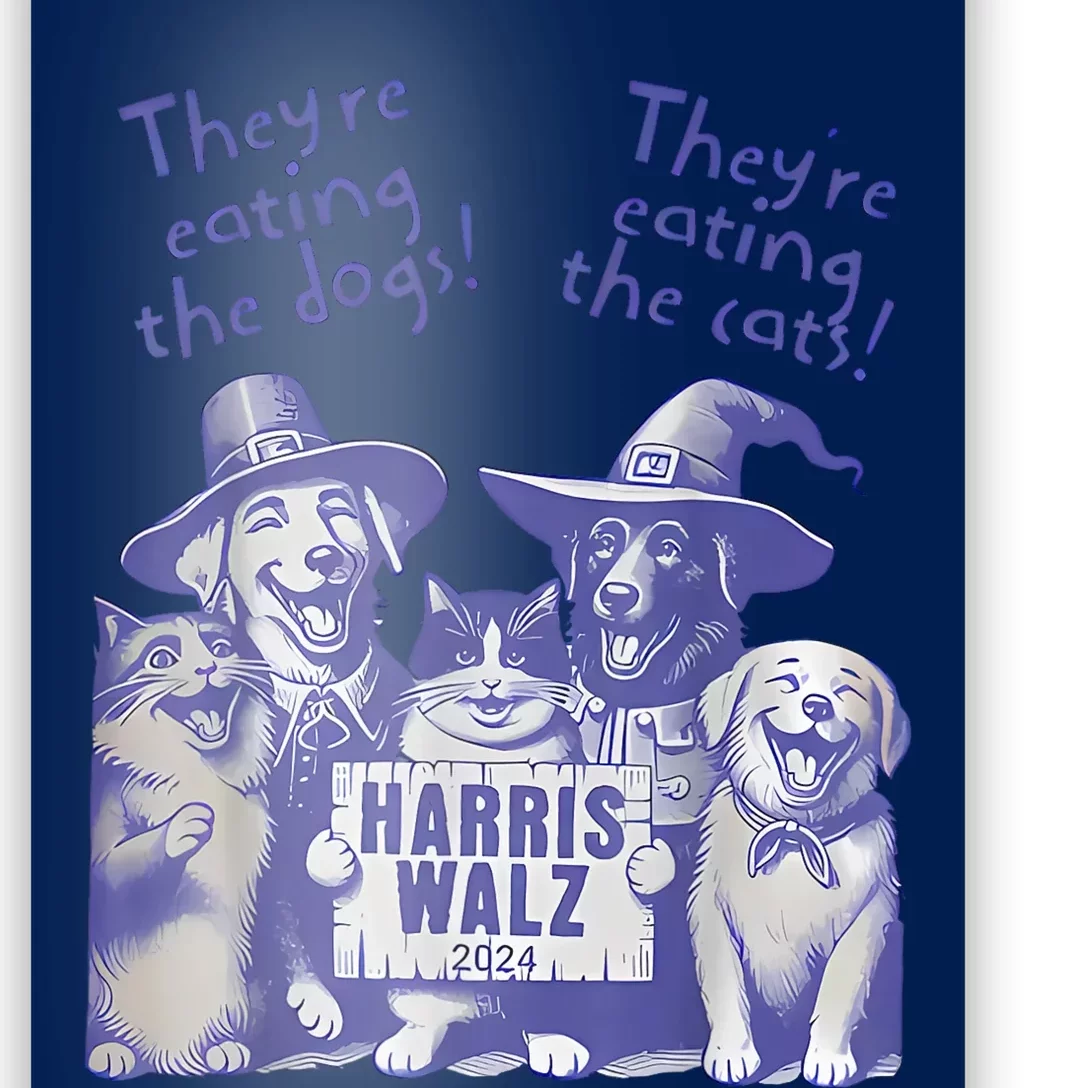 TheyRe Eating Dogs! TheyRe Eating Cats! Vote Kamala Harris Poster