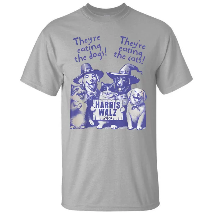 TheyRe Eating Dogs! TheyRe Eating Cats! Vote Kamala Harris Tall T-Shirt