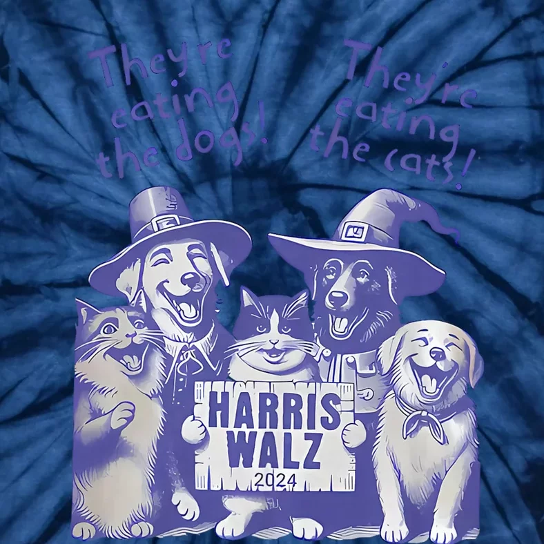 TheyRe Eating Dogs! TheyRe Eating Cats! Vote Kamala Harris Tie-Dye T-Shirt