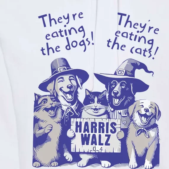 TheyRe Eating Dogs! TheyRe Eating Cats! Vote Kamala Harris Premium Hoodie