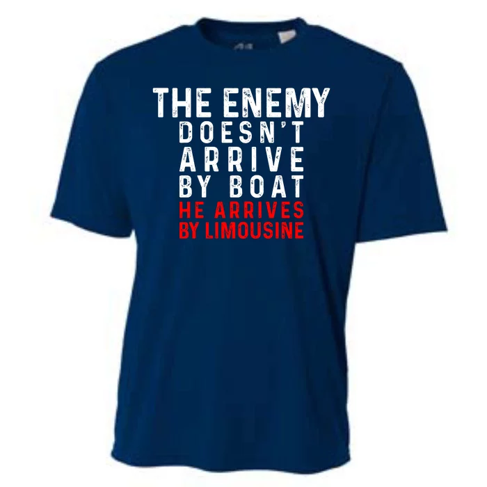 The Enemy Doesn't Arrive By Boat He Arrives By Limousine Cooling Performance Crew T-Shirt