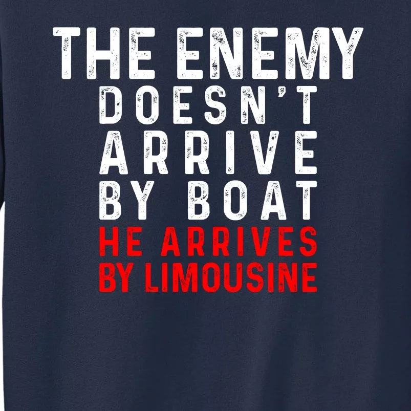 The Enemy Doesn't Arrive By Boat He Arrives By Limousine Sweatshirt