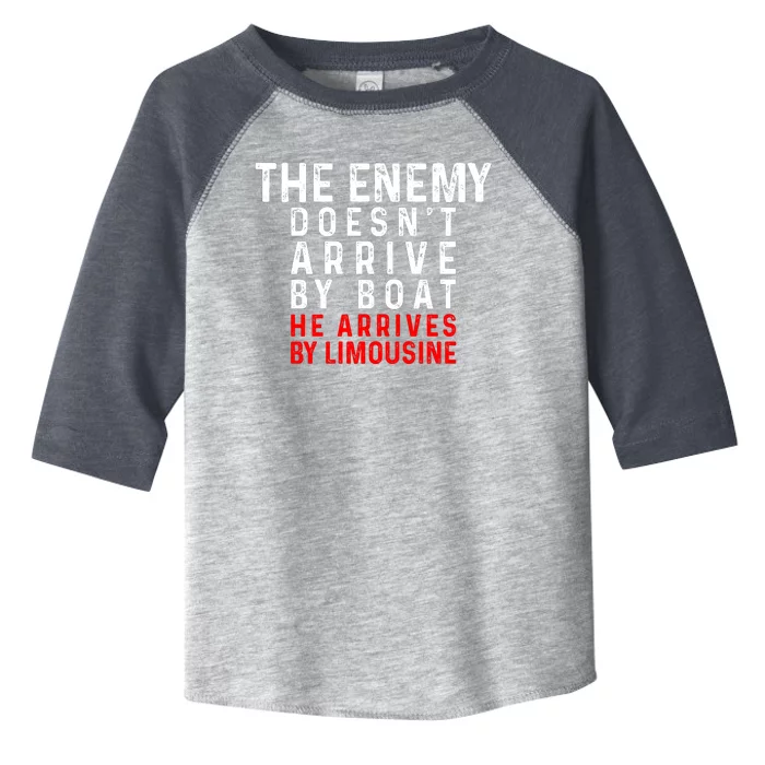 The Enemy Doesn't Arrive By Boat He Arrives By Limousine Toddler Fine Jersey T-Shirt