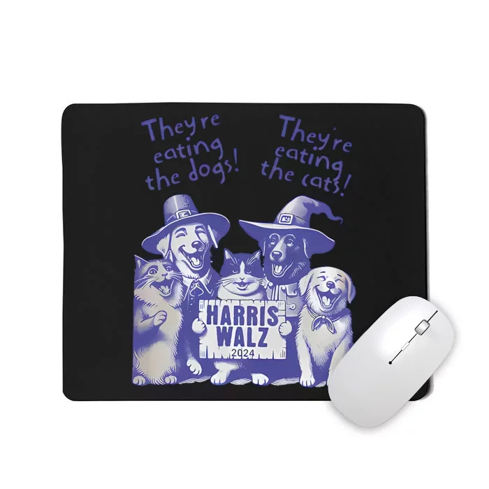 TheyRe Eating Dogs! TheyRe Eating Cats! Vote Kamala Harris Mousepad