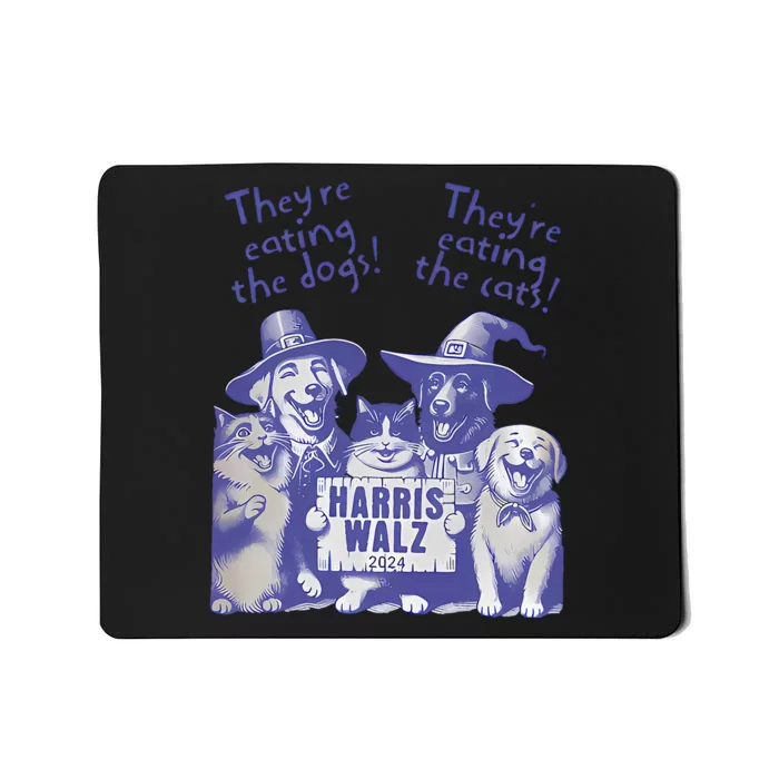 TheyRe Eating Dogs! TheyRe Eating Cats! Vote Kamala Harris Mousepad