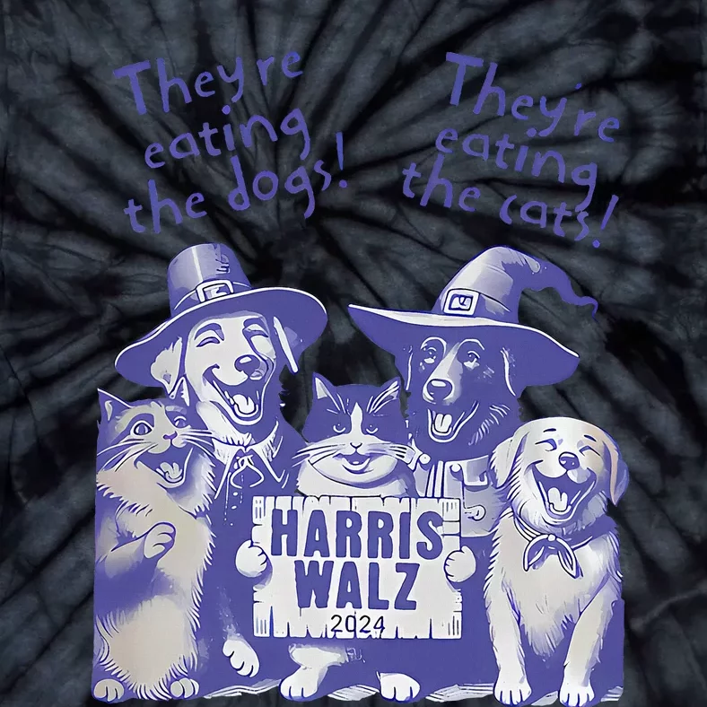 TheyRe Eating Dogs! TheyRe Eating Cats! Vote Kamala Harris Tie-Dye T-Shirt