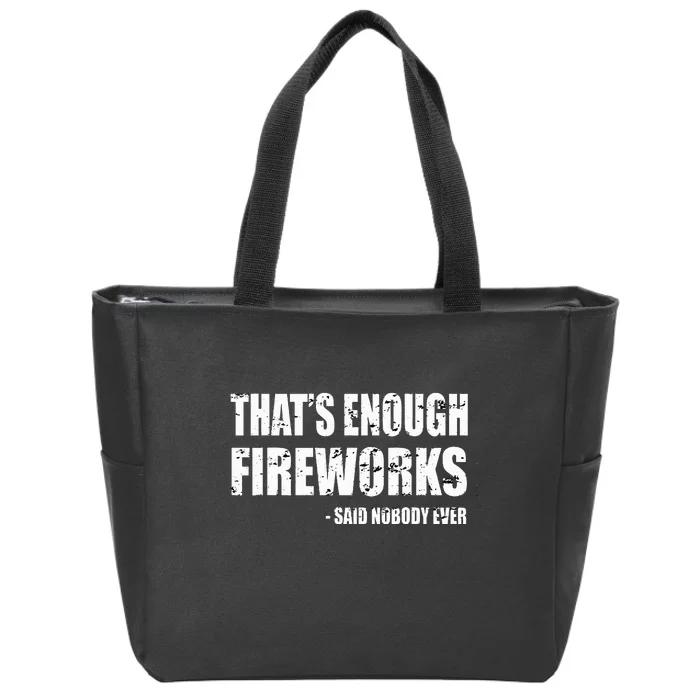 Thats Enough Fireworks Said Nobodyever Zip Tote Bag