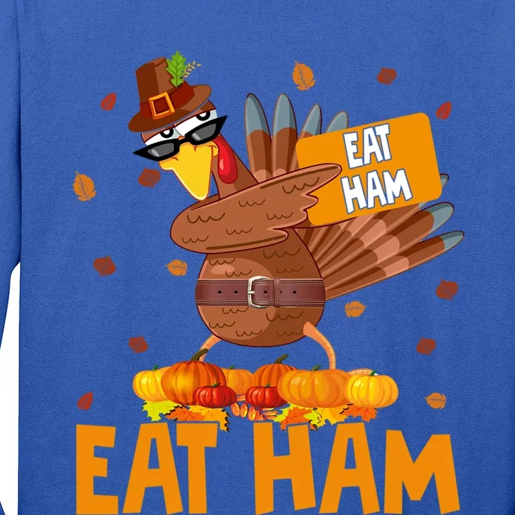 Thanksgiving Eat Ham Funny Turkey Dabbing Autumn Pumpkin Great Gift Long Sleeve Shirt