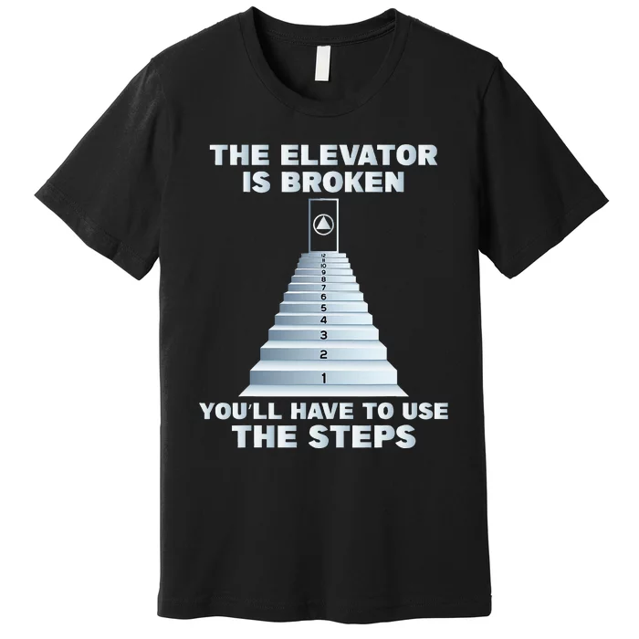 The Elevator Is Broken Sober Sobriety Aa Na Premium T-Shirt