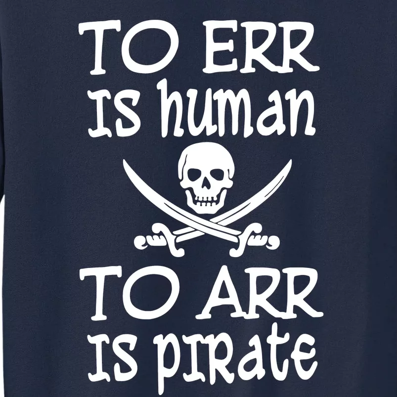 To Err Is Human To Arr Is Pirate Tall Sweatshirt