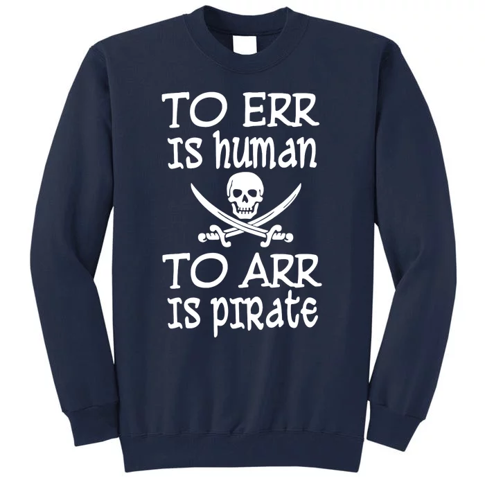 To Err Is Human To Arr Is Pirate Tall Sweatshirt