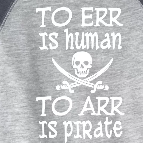 To Err Is Human To Arr Is Pirate Toddler Fine Jersey T-Shirt