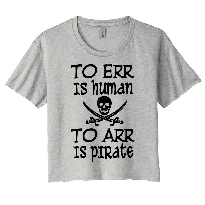 To Err Is Human To Arr Is Pirate Women's Crop Top Tee