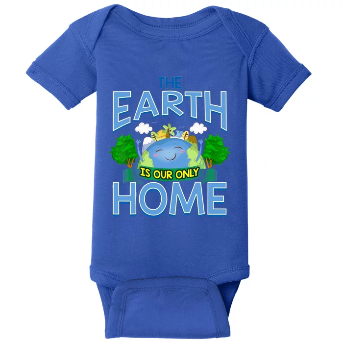 The Earth Is Our Only Home Funny Gift Earth Day Everyday Meaningful Gift Baby Bodysuit