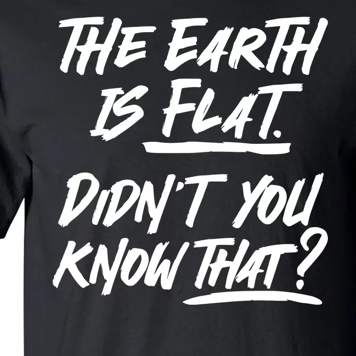 The Earth Is Flat Didnt You Know That Tall T-Shirt