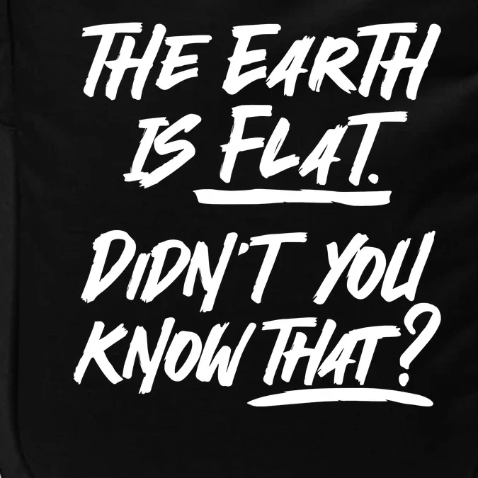 The Earth Is Flat Didnt You Know That Impact Tech Backpack