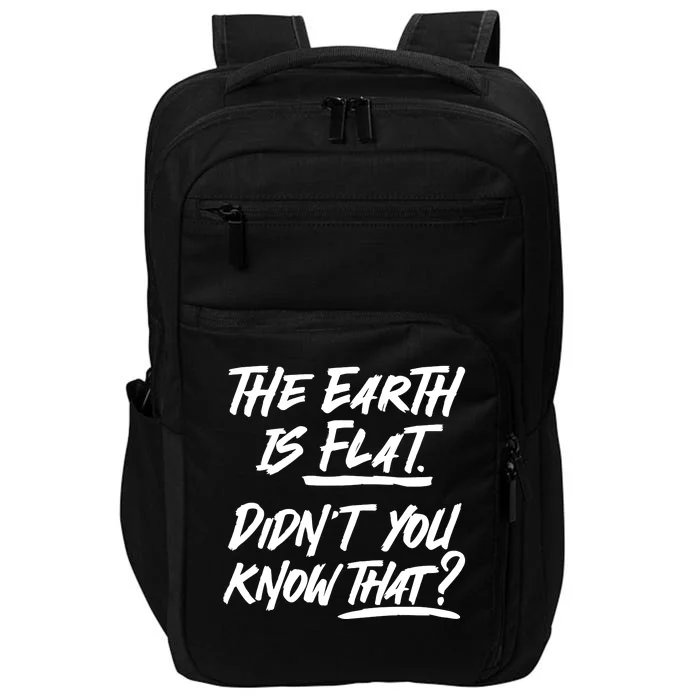 The Earth Is Flat Didnt You Know That Impact Tech Backpack