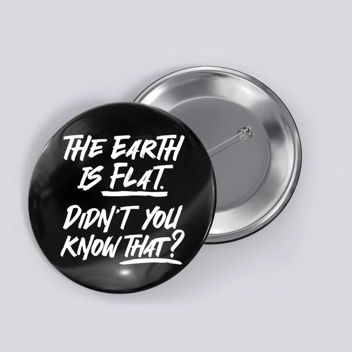 The Earth Is Flat Didnt You Know That Button