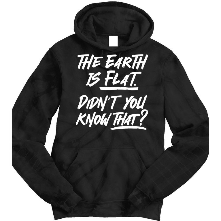 The Earth Is Flat, Didn't You Know That Tie Dye Hoodie