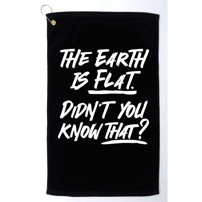 The Earth Is Flat Didnt You Know That Platinum Collection Golf Towel