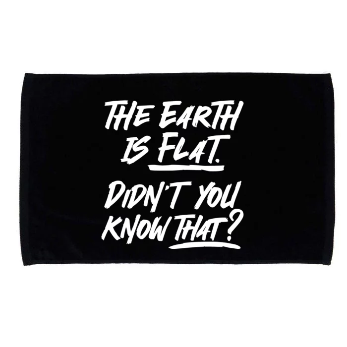 The Earth Is Flat Didnt You Know That Microfiber Hand Towel