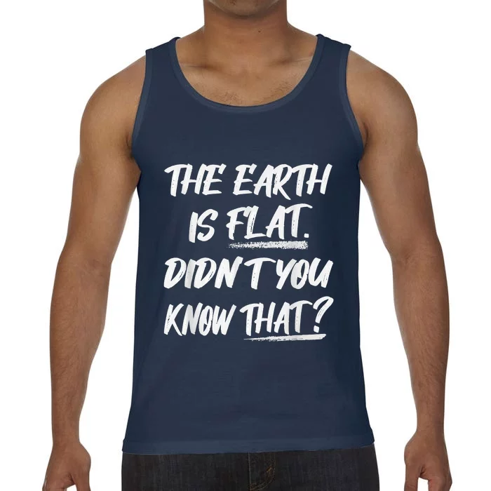 The Earth Is Flat Didn't You Know That Funny Flat Earth Comfort Colors® Tank Top