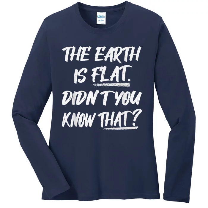 The Earth Is Flat Didn't You Know That Funny Flat Earth Ladies Long Sleeve Shirt