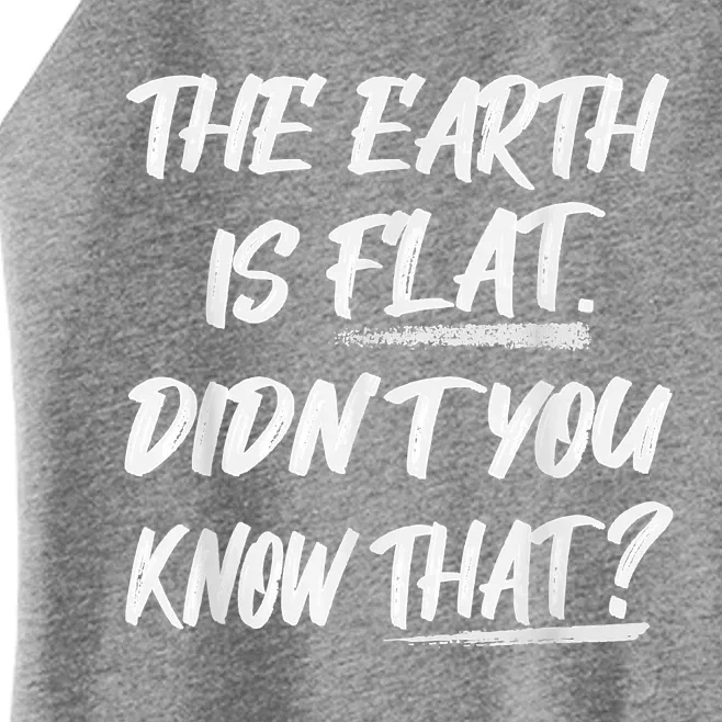 The Earth Is Flat Didn't You Know That Funny Flat Earth Women’s Perfect Tri Rocker Tank