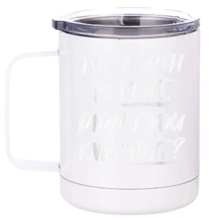 The Earth Is Flat Didn't You Know That Funny Flat Earth Front & Back 12oz Stainless Steel Tumbler Cup