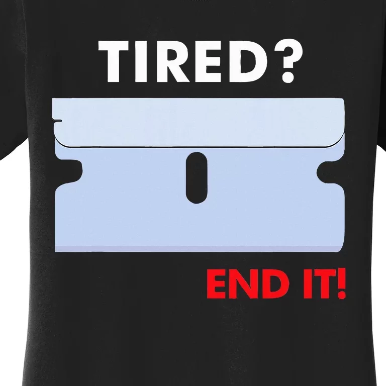 Tired End It New Women's T-Shirt