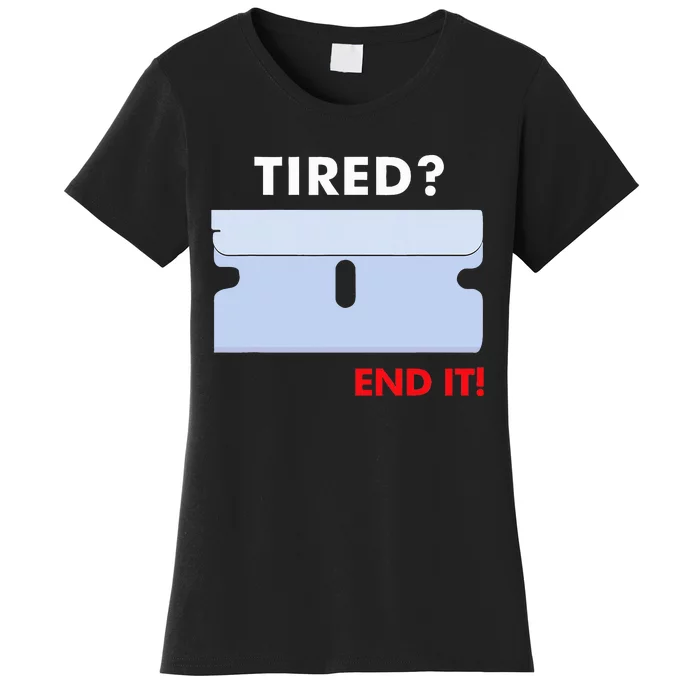 Tired End It New Women's T-Shirt