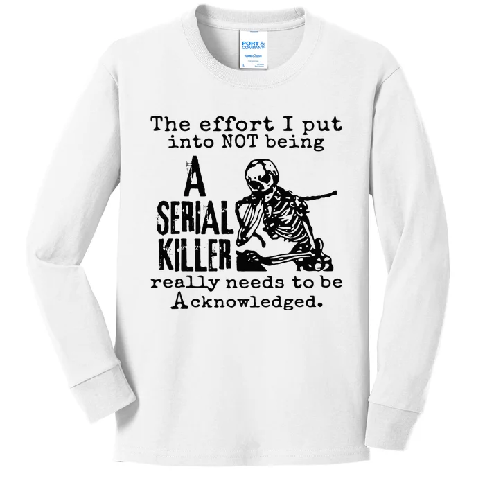 The Effort I Put Into Not Being A Serial Killer Skeleton Kids Long Sleeve Shirt