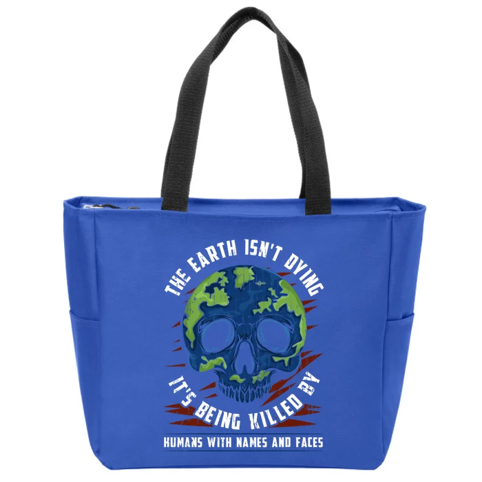 The Earth Is Being Killed By Hu Graphic Save Planet Cute Gift Zip Tote Bag