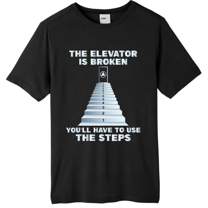 The Elevator Is Broken Sober Sobriety Aa Na ChromaSoft Performance T-Shirt